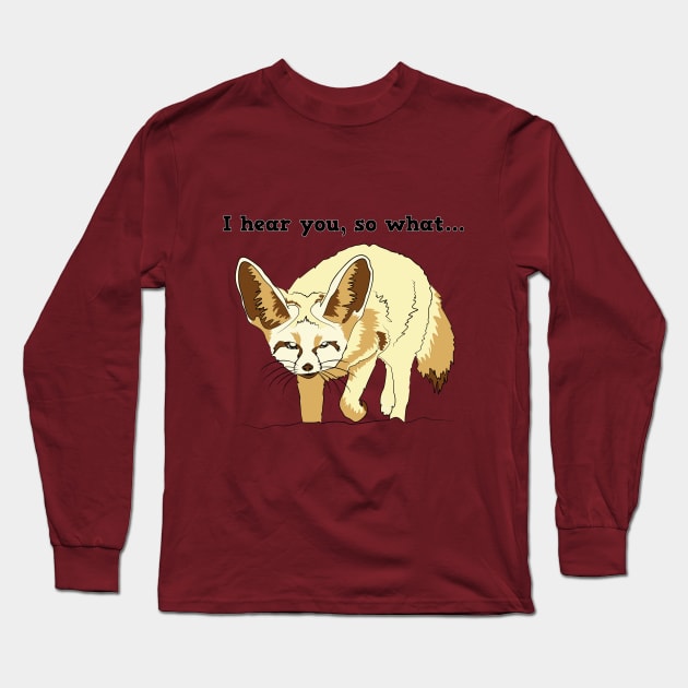 FENNEC FOX ANIMALS HEAR YOU SO WHAT Long Sleeve T-Shirt by BeautyMoment